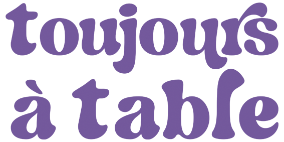 toujours à table